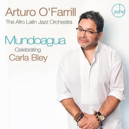 Mundoagua - Celebrating Carla Bley - Arturo O'Farrill