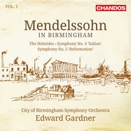 Mendelssohn: Symphony No. 4 "Italian", Symphony No. 5 "Reformation" & The Hebrides Overture - Felix Mendelssohn