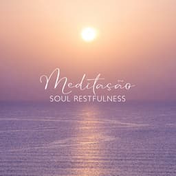 Meditação: Soul Restfulness, Equilibre sua Mente e seu Corpo, Música Aconchegante - Academia de Relaxamento Espiritual