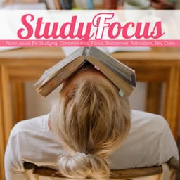 Piano Music for Studying, Concentration, Focus, Brainpower, Relaxation, Zen, Calm - Study Focus