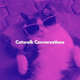 Catwalk Conversations - Relaxing Music for Cats