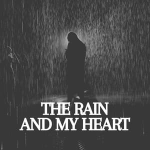 The Rain and My Heart - Relaxing Rain