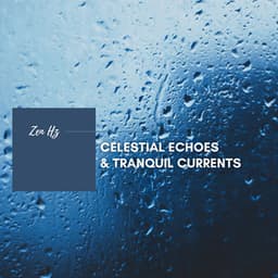 Celestial Echoes & Tranquil Currents - Zen Hz