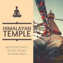 Himalayan Temple: Meditation Chants, Nature Sounds, Relaxing Music - Tibetan Meditation Music