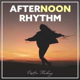 Afternoon Rhythm - Positive Thinking