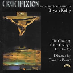 Bryan Kelly: Crucifixion, Missa Brevis & Other Works - Bryan Kelly