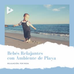 Bebés Relajantes con Ambiente de Playa - Relajación: Por Rosa