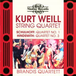 Schulhoff, Weill & Hindemith: String Quartets - Brandis Quartet
