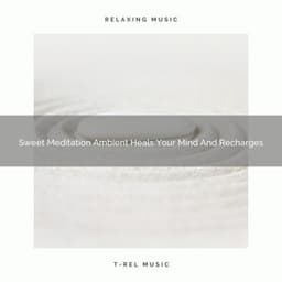 Sweet Meditation Ambient Heals Your Mind And Recharges - Sanctuary Of Relax
