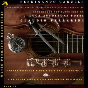Ferdinando Carulli: 3 Grand Trios for Flute, Violin and Guitar Op. 9 & 1 Trio for Flute, Violin and Guitar in G Major - Ferdinando Carulli