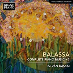 Balassa: Complete Piano Music, Vol. 3 - Sándor Balassa