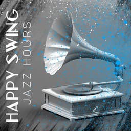Happy Swing Jazz Hours: Happy Birthday Party, Amazing Swing Night with You, Jazz Chillout Night, Gypsy Chill Jazz, Fiesta Swing Party - Funny Jazz Project