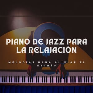 Piano De Jazz Para La Relajación: Melodías Para Aliviar El Estrés - Piano de jazz relajante