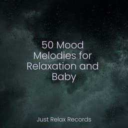 50 Mood Melodies for Relaxation and Baby - Relaxation