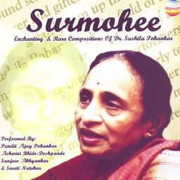 Surmohee: Enchanting & Rare Compositions Of Dr. Sushila Pohankar - Pandit Ajay Pohankar
