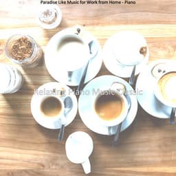 Paradise Like Music for Work from Home - Piano - Relaxing Piano Music Classic