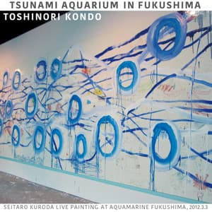 Tsunami Aquarium in Fukushima - 近藤等則