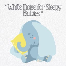 * White Noise for Sleepy Babies * - White Noise Relaxation for Sleeping Babies
