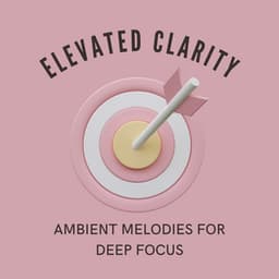 Elevated Clarity: Ambient Melodies for Deep Focus - Tiki Kora