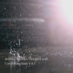 Reduce Anxious Thoughts with Comforting Rain Vol. 1 - The Nature Soundscapes