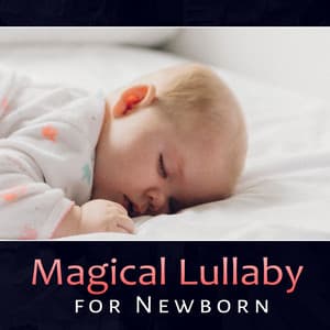 Magical Lullaby for Newborn – Sleep Aid for Baby, Calm Dreaming, Soothing Songs for Toddlers, Sweet Night - Fantasies Lullaby Music Paradise