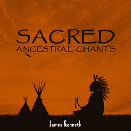 Sacred Ancestral Chants - James Kenneth