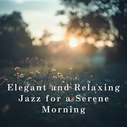 Elegant and Relaxing Jazz for a Serene Morning - LOVE BOSSA