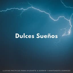 Dulces Sueños: Lluvias Pacíficas Para Ayudarte A Dormir Y Mantenerte Dormido - Sonidos de lluvia para dormir