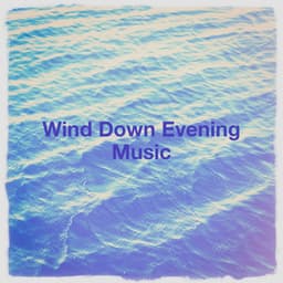 Wind Down Evening Music - Musik zum Entspannen