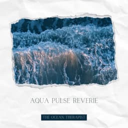 Aqua Pulse Reverie - The Ocean Therapist