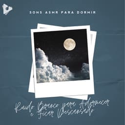 Ruído Branco para Adormecer e Ficar Descansado - Sons ASMR para Dormir