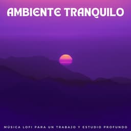 Ambiente Tranquilo: Música Lofi Para Un Trabajo Y Estudio Profundo - Estudio lofi