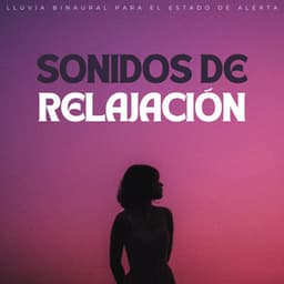 Sonidos De Relajación: Lluvia Binaural Para El Estado De Alerta - Latidos Binaurales Puros