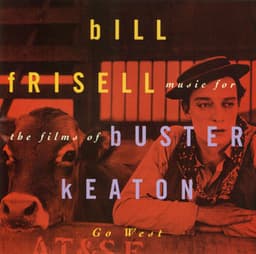 Music For The Films Of Buster Keaton: Go West - Bill Frisell