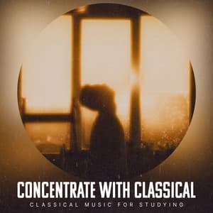 Concentrate with Classical - Classical Music For Studying