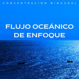 Flujo Oceánico De Enfoque: Concentración Binaural - Enfoque de ritmos binaurales