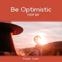 Be Optimistic Every Day - Peter Calm