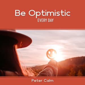 Be Optimistic Every Day - Peter Calm
