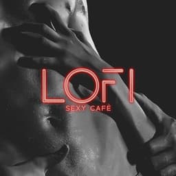 Lofi Sexy Cafè - Chill Beats For Sensual Nights - Hot Chillout
