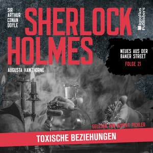 Sherlock Holmes: Toxische Beziehungen - Sherlock Holmes - Neues aus der Baker Street