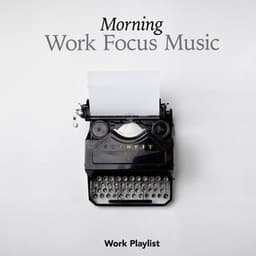 Morning Work Focus Music - Work Playlist