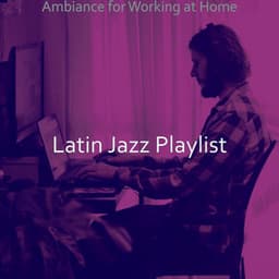 Ambiance for Working at Home - Latin Jazz Playlist
