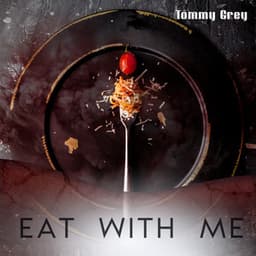 Eat with Me: Slow, Instrumental Jazz for Dinner, Celebration with Friends and Family, Time for Two - Tommy Grey