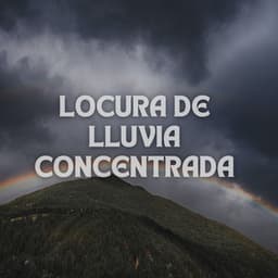 Locura De Lluvia Concentrada - Tormentas eléctricas y sonidos de lluvia