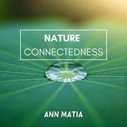 Nature Connectedness - Ann Matia
