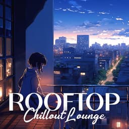 Rooftop Chillout Lounge: Electro Drink Bar Mix, Late Night Party, Cocktail Chill - Dj Chillout Sensation