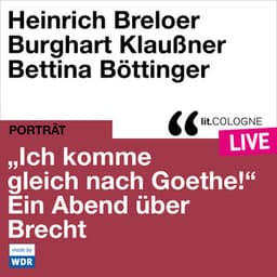 "Ich komme gleich nach Goethe." Ein Abend über Brecht - Bertolt Brecht