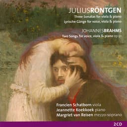 Röntgen, Three Sonatas & Brahms, Two Songs Op. 91 for voice, viola and piano - Julius Röntgen