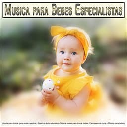 Musica para Bebes Especialistas: Ayuda para dormir para recién nacidos y Sonidos de la naturaleza, Música suave para dormir bebés, Canciones de cuna y Música para bebés para bebés - Musica para Bebes Especialistas