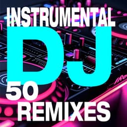 50 Instrumental DJ Remixes - DJ Remixed